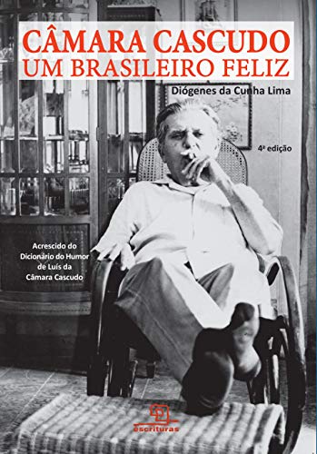Ler Câmara Cascudo - Um brasileiro feliz, do autor Diogenes da Cunha Lima